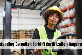 Understanding Canadian Forklift Certification Requirements: What You Need to Know